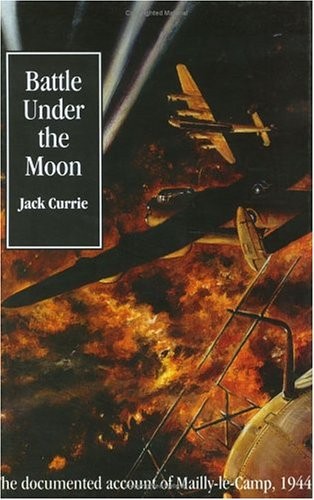 Battle Under the Moon: The RAF Raid on Mailly-le-Camp, May 1944-