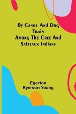 Egerton Ryerson By Canoe and Dog Train Among The Cree an (Paperback) (UK IMPORT)