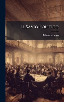 Il Savio Politico by Baltasar Graci?n (Italian) Hardcover Book