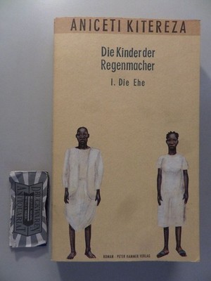 Die Kinder der Regenmacher - I. : Die Ehe. Eine afrikanische Familiensaga. Kiter