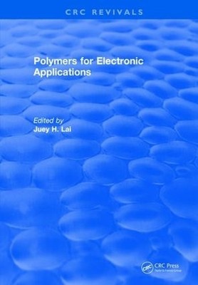 Polymers for Electronic Applications by J.H. Lai - 9781315896809