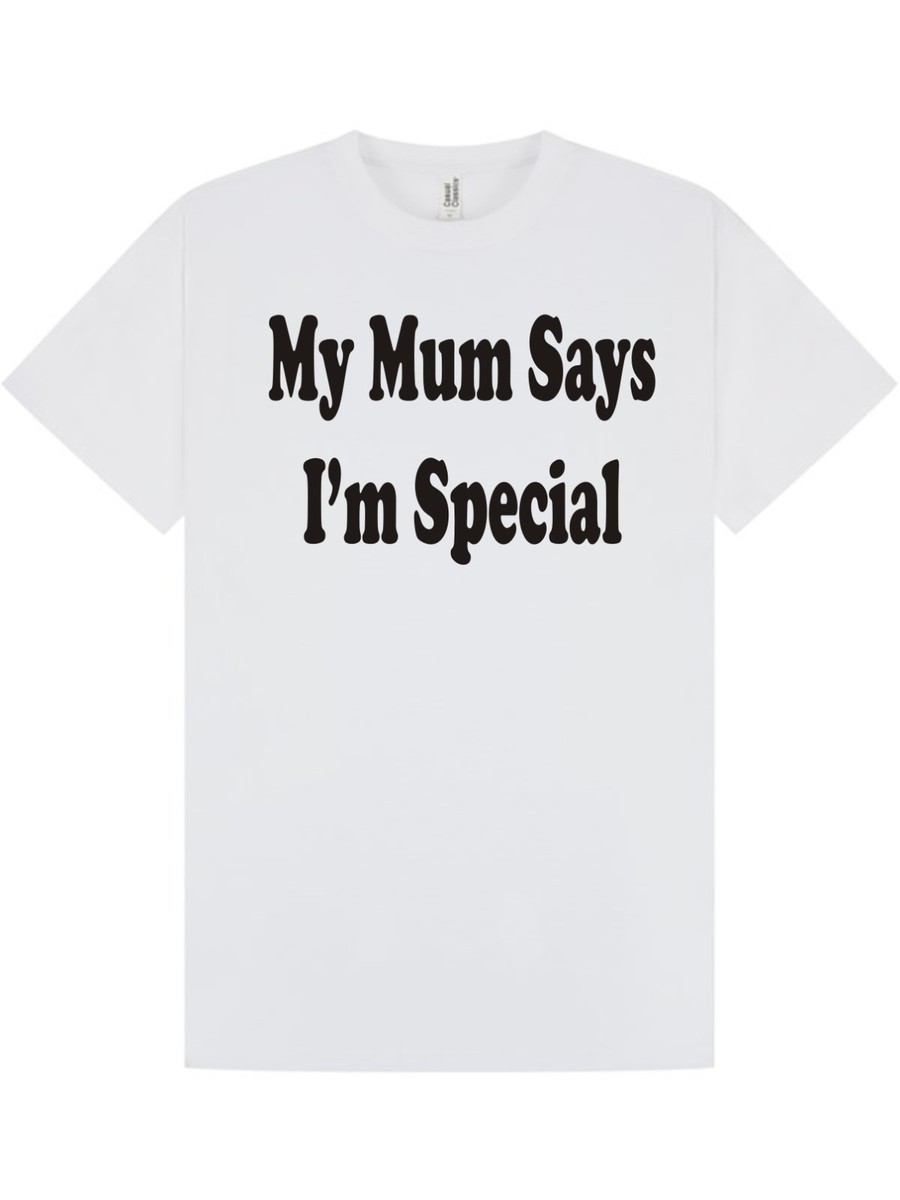 MUM SAYS I'M SPECIAL T-shirt Tee UNISEX Funny Birthday Christmas  S-XXL