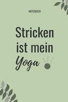 Notizbuch A5 Liniertes Stricken Ist Mein Yoga, Schreibheft, Tagebuch