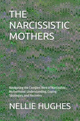 The Narcissistic Mothers Navigating the Complex Web of  - Paperback NEW NELLIE.