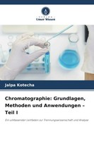 Chromatographie: Grundlagen, Methoden Und Anwendungen - Teil I Jalpa Kotecha