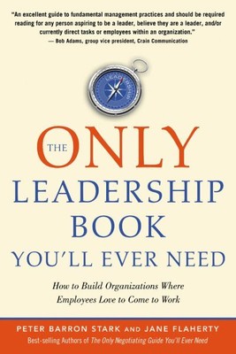 Only Leadership Book You'll Ever Need : How to Build Organizations Where Empl...