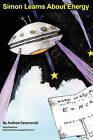 Simon Learns about Energy: Story Based on Albert Einstein's Equation E=mc2 by Andrew Kaczmarski (Paperback / softback, 2011)