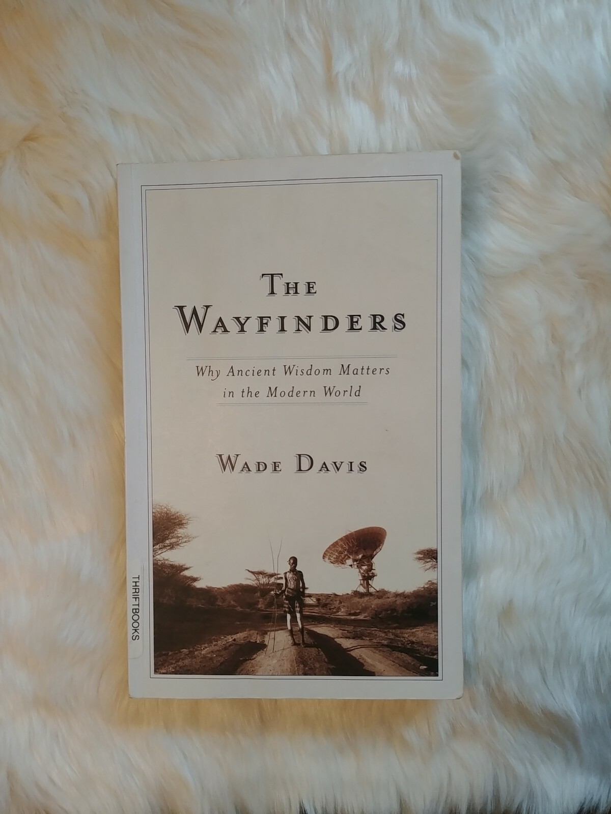 Cbc Massey Lecture Ser The Wayfinders Why Ancient Wisdom Matters In The Modern World By Wade Davis 2009 Trade Paperback For Sale Online Ebay