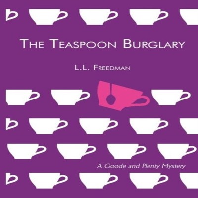 The Teaspoon Burglary A Goode and Plenty Mystery L. L. Freedman H