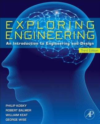 Exploring Engineering, Third Edition: An Introduction to Engineering and - GOOD