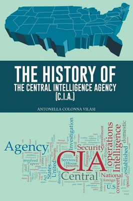 The History of the Central Intelligence Agency (C.I.A.) Antonella Colonna Vilasi