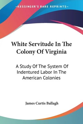 James Curtis Ballagh | White Servitude In The Colony Of Virginia | Taschenbuch