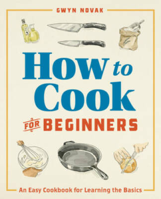 How to Cook for Beginners: An Easy Cookbook for Learning the Basics - VERY GOOD