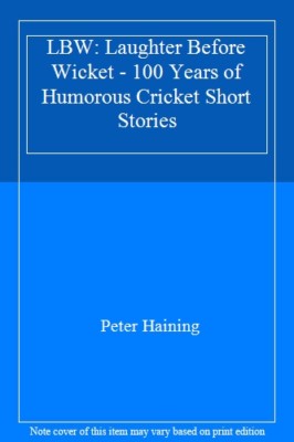 LBW: Laughter Before Wicket - 100 Years of Humorous Cricket Sho 