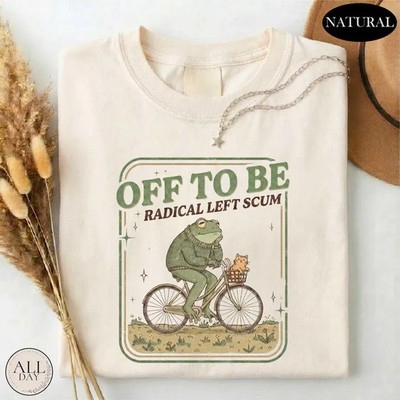 Off To Be Radical Left Scum Frog Comfort Tee