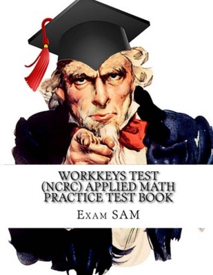 Workkeys Test (NCRC) Applied Math Practice Test Book: Study Guide for Prepar...