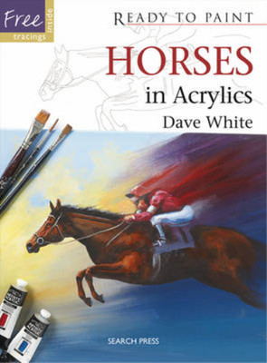 Ready to Paint: Horses: in Acrylics, Dave White, Used; Very Good Book