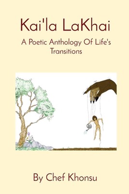 Kai'la LaKhai: Eine poetische Anthologie der Übergänge des Lebens von Chefkoch Khonsu Taschenbuch