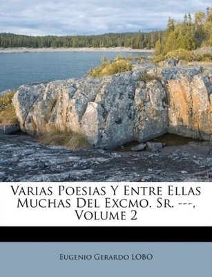 LOBO - Varias Poesias Y Entre Ellas Muchas Del Excmo. Sr. --- Volume  - X555z