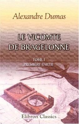 LE VICOMTE DE BRAGELONNE: TOME I. PREMIERE PARTIE (FRENCH By Alexandre Dumas NEW