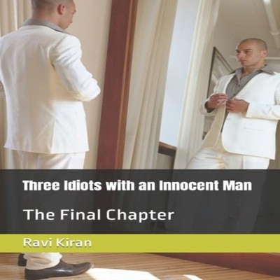 Three Idiots with an Innocent Man The Final Chapter R Kumar Paper