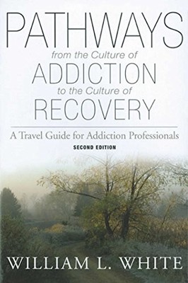 Pathways from the Culture of Addict..., WHITE, WILLIAM 