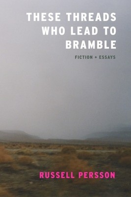 These Threads Who Lead to Bramble by Russell Persson PAPERBACK 9781938603228