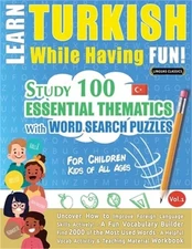 Learn Turkish While Having Fun! - For Children: KIDS OF ALL AGES - STUDY 100 ESS
