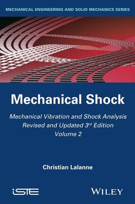 Mechanical Vibration and Shock Analysis, 3rd Editi on, Volume 2, Mechanical Sho 