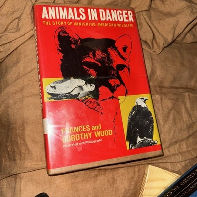 ANIMALS IN DANGER, THE STORY OF VANISHING AMERICAN WILDLIFE,BY F. & D. WOOD 1968