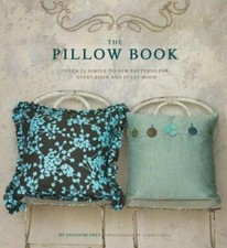 The Pillow Book: Over 25 Simple-to-Sew Patterns for Every Room an - VERY GOOD