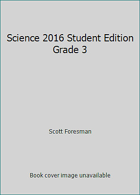 Science 2016 Student Edition Grade 3 by Scott Foresman