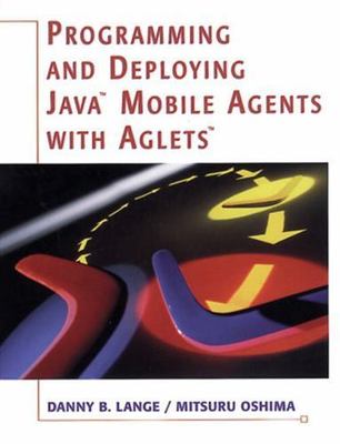 Programming and Deploying Java? Mobile Agents with Aglets?
