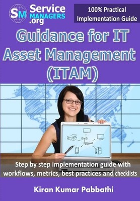Guidance for IT Asset Management (ITAM): Step by step implementation guide w...