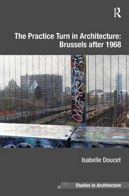 The Practice Turn in Architecture | Brussels after 1968 | Isabelle Doucet | Buch