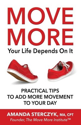 Move More, Your Life Depends On It: Practical Tips to Add More Movement to Y...