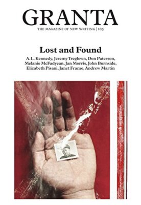 GRANTA 105: LOST AND FOUND (GRANTA: THE MAGAZINE OF NEW WRITING)