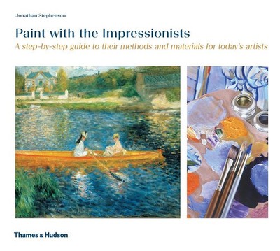 Paint with the Impressionists: A step-by-step guide to their methods and mat...