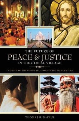 Future of Peace and Justice in the Global Village : The Role of the World Rel...