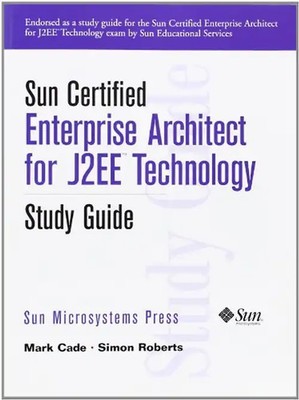 Sun Certified Enterprise Architect for J2ee Technology: Study Guide (Sun Microsy
