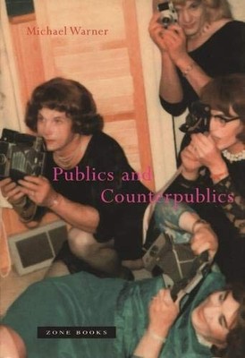 PUBLICS AND COUNTERPUBLICS (ZONE BOOKS) By Michael Warner - Hardcover