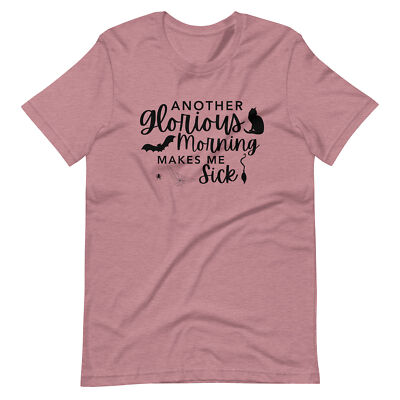 Another Glorious Morning Makes Me Sick Hocus Pocus Unisex T-shirt S-4X