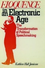 Eloquence in an Electronic Age: The ... 9780195063172 by Jamieson, Kathleen Hall