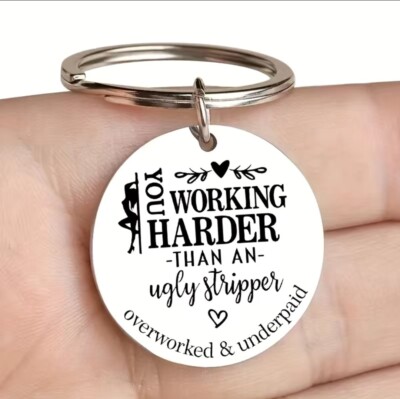 You Work Harder Than Ugly Stripper Hot Funny Cute Work Keychain