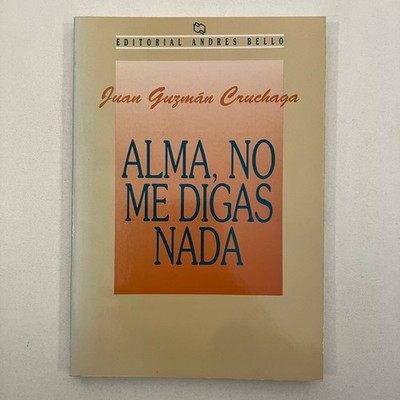 Alma No Me Digas Nada Juan Guzman Cruchaga 1995 Editorial Andres Bello TPB