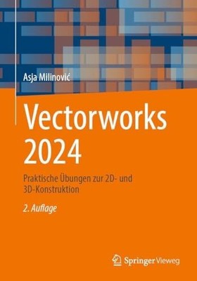 Vectorworks 2024: Praktische Übungen zur 2D- und 3D-Ko  | Milinovi?, Asja | Buch