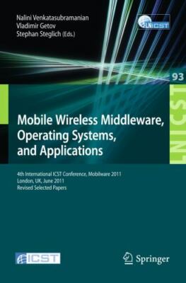 Mobile Wireless Middleware, Operating Systems, and Applications : 4th Interna...