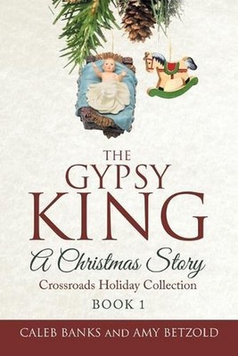 The Gypsy King: Crossroads Holiday Collection by Caleb Banks Paperback Book