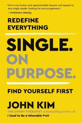 Single on Purpose Redefine Everything. Find Yourself First. John Kim Taschenbuch