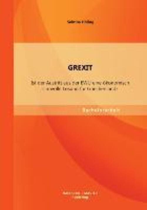 Grexit: Ist Der Austritt Aus Der Ewu Eine Ökonomisch Sinnvolle Lösung